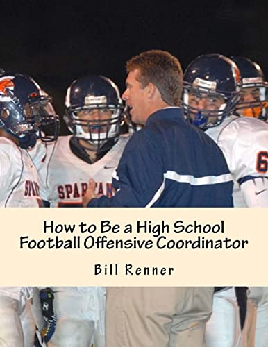 How to Be a High School Football Offensive Coordinator: The Most Important Coaching Position in Football is the Offensive Coordinator How to Be a High School Football Offensive Coordinator: The Most Important Coaching Position in Football is the Offensive Coordinator von CREATESPACE