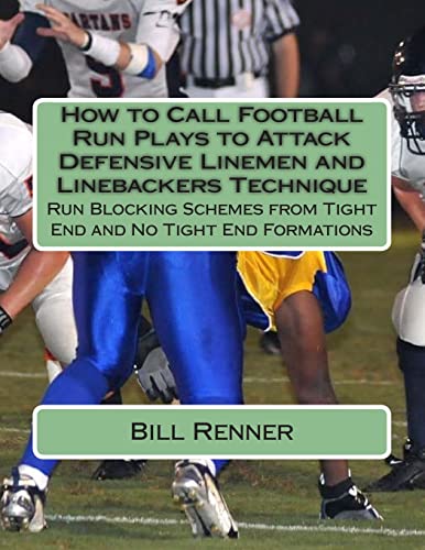How to Call Football Run Plays to Attack Defensive Linemen and Linebackers Technique: Run Blocking Schemes from Tight End and No Tight End Formations von Createspace Independent Publishing Platform