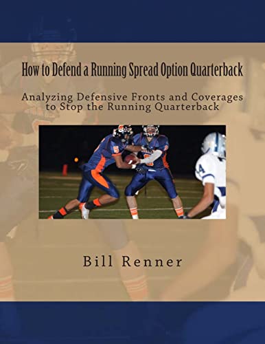 How to Defend a Running Spread Option Quarterback: Analyzing Defensive Fronts and Coverages to Stop the Running Quarterback How to Defend a Running Spread Option Quarterback: Analyzing Defensive Fronts and Coverages to Stop the Running Quarterback von CREATESPACE