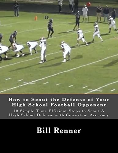 How to Scout the Defense of Your High School Football Opponent: 10 Simple Time Efficient Steps to Scout A High School Defense with Consistent Accuracy How to Scout the Defense of Your High School Football Opponent: 10 Simple Time Efficient Steps to Scout A High School Defense with Consistent Accuracy