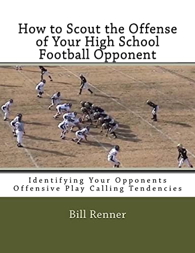 How to Scout the Offense of Your High School Football Opponent: Identifying Your Opponents Offensive Play Calling Tendencies