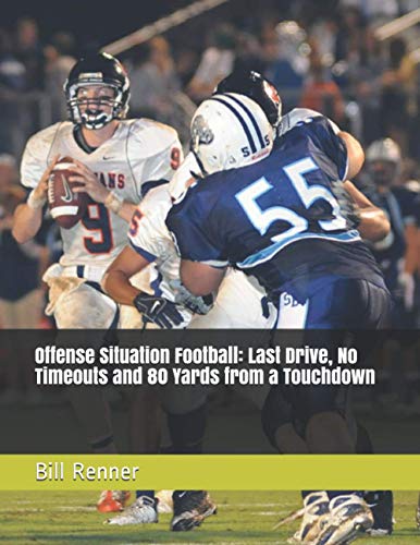 Offense Situation Football: Last Drive, No Timeouts and 80 Yards from a Touchdown Offense Situation Football: Last Drive, No Timeouts and 80 Yards from a Touchdown von Independently Published