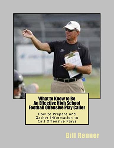 What to Know to Be an Effective High School Football Offensive Play Caller: How to Prepare and Gather Information to Call Offensive Plays What to Know to Be an Effective High School Football Offensive Play Caller: How to Prepare and Gather Information to Call Offensive Plays von CREATESPACE
