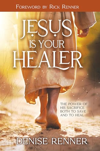 Jesus is Your Healer: The Power of His Sacrifice Both to Save and to Heal