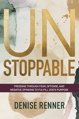 Unstoppable: Pressing Through Fear, Offense, and Negative Opinions to Fulfill God's Purpose von Harrison House Publishers