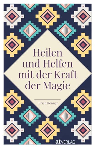 Heilen und Helfen mit der Kraft der Magie von AT Verlag