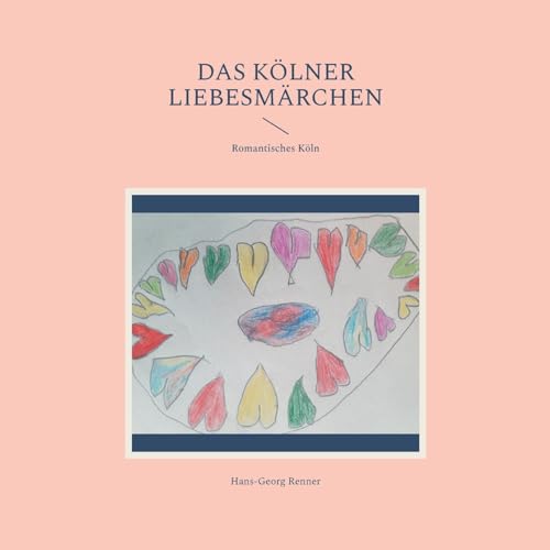 Das Kölner Liebesmärchen: Romantisches Köln von Books on Demand
