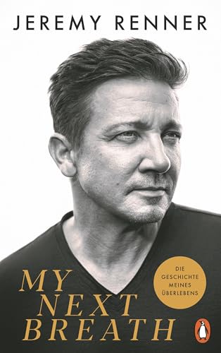 My Next Breath: Die Geschichte meines Überlebens - Jeremy Renners packender Bericht über den tragischen Unfall, der ihn fast das Leben kostete - Deutsche Ausgabe von Penguin Verlag
