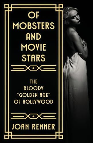 OF MOBSTERS AND MOVIE STARS: The Bloody "Golden Age" of Hollywood