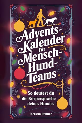 Adventskalender für Mensch-Hund-Teams – So deutest du die Körpersprache deines Hundes | Mit 24 spielerischen Übungen für dich und deine Fellnase | Stärkt eure Bindung