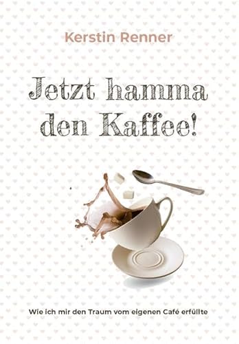 Jetzt hamma den Kaffee: Wie ich mir den Traum vom eigenen Café erfüllte