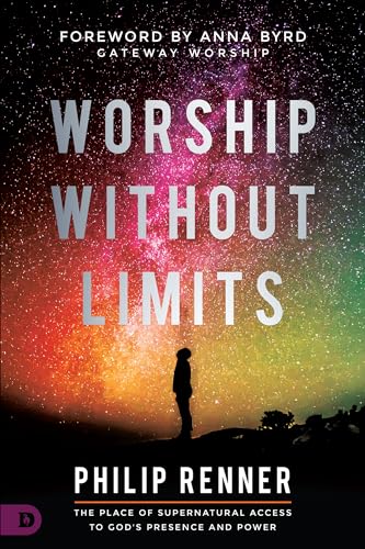 Worship Without Limits: The Place of Supernatural Access to God's Presence and Power von Destiny Image