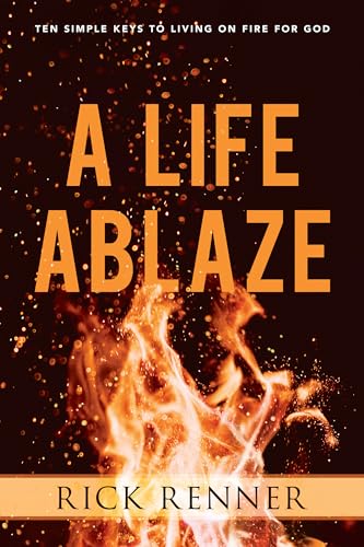 A Life Ablaze: Ten Simple Keys to Living on Fire for God von Harrison House