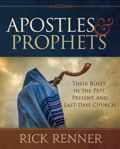 Apostles & Prophets: Their Roles in the Past, The Present, and The Last Days Apostles & Prophets: Their Roles in the Past, The Present, and The Last Days