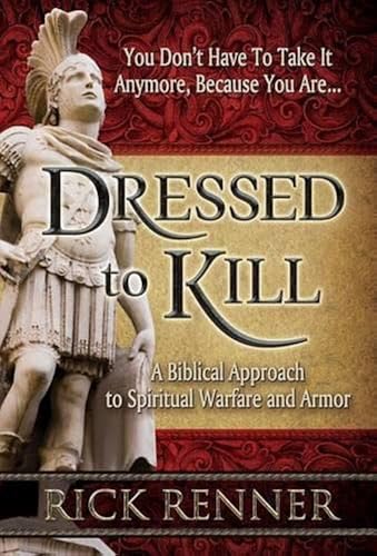 Dressed to Kill: A Biblical Approach to Spiritual Warfare and Armor Dressed to Kill: A Biblical Approach to Spiritual Warfare and Armor