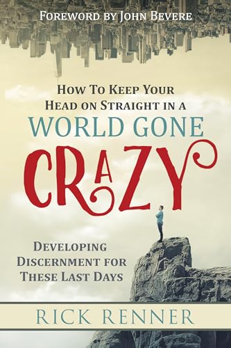 How to Keep Your Head on Straight in a World Gone Crazy: Developing Discernment for These Last Days: Developing Discernment for the Last Days von Harrison House