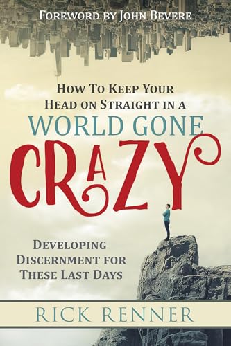 How to Keep Your Head on Straight in a World Gone Crazy: Developing Discernment for These Last Days: Developing Discernment for the Last Days von Harrison House