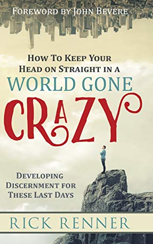 How to Keep Your Head on Straight in a World Gone Crazy: Developing Discernment for the Last Days von Harrison House