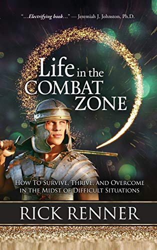 Life in the Combat Zone: How to Survive, Thrive, & Overcome in the Midst of Difficult Situations Life in the Combat Zone: How to Survive, Thrive, & Overcome in the Midst of Difficult Situations