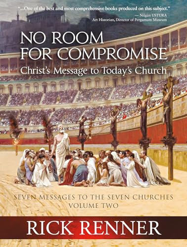No Room for Compromise: Christ's Message to Today's Church (Seven Messages to the Seven Churches, 2)