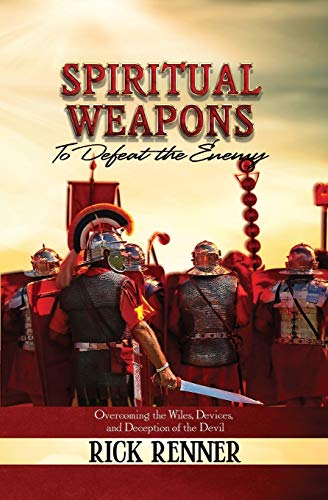 Spiritual Weapons to Defeat the Enemy: Overcoming the Wiles, Devices, and Deception of the Devil Spiritual Weapons to Defeat the Enemy: Overcoming the Wiles, Devices, and Deception of the Devil