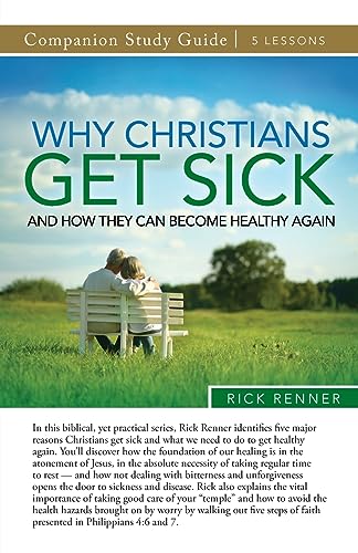 Why Christians Get Sick and How They Can Become Healthy Again Study Guide Why Christians Get Sick and How They Can Become Healthy Again Study Guide