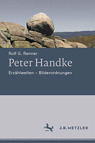 Peter Handke: Erzählwelten - Bilderordnungen von J.B. Metzler