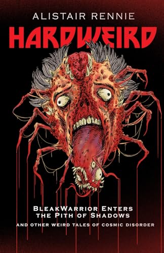 HardWeird: BleakWarrior Enters the Pith of Shadows and other tales of cosmic disorder (Meta-Warriors) von Blood Bound Books