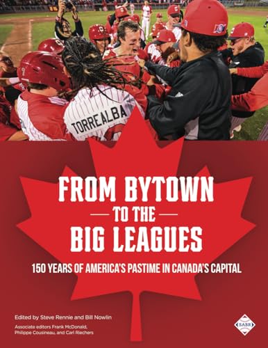 From Bytown to the Big Leagues: 150 Years of America’s Pastime in Canada’s Capital: Ottawa Baseball from 1865 to 2025 von Society for American Baseball Research