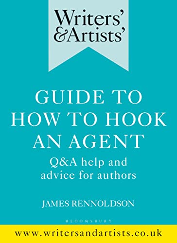 Writers' & Artists' Guide to How to Hook an Agent: Q&A help and advice for authors (Writers' and Artists')