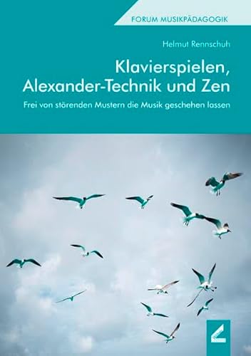 Klavierspielen, Alexander-Technik und Zen: Frei von störenden Mustern die Musik geschehen lassen (Hallesche Schriften zur Musikpädagogik) von Hollitzer Wissenschaftsverlag