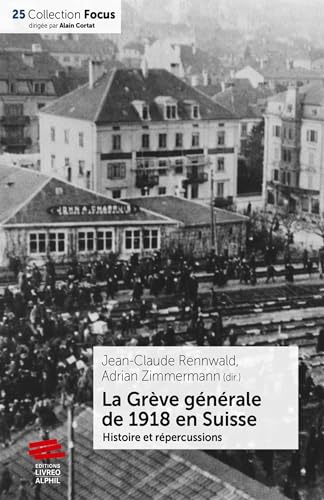 La Grève générale de 1918 en Suisse: Histoire et répercussions von LIVREO ALPHIL