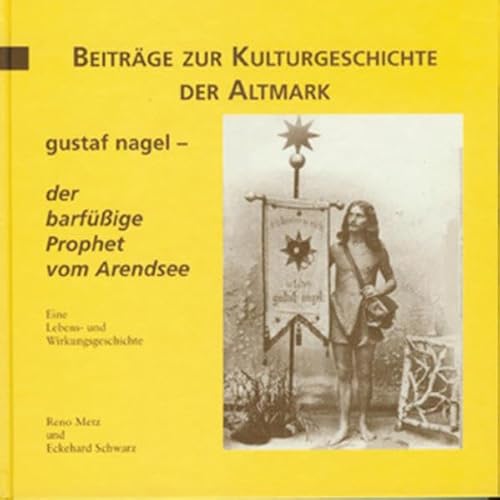 Gustaf Nagel - der barfüssige Prophet vom Arendsee: Eine Lebens- und Wirkungsgeschichte (Mittelland-Bücherei)