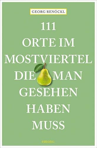 111 Orte im Mostviertel, die man gesehen haben muss: Reiseführer von Emons Verlag