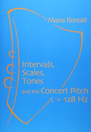 Intervals, Scales, Tones: And the Concert Pitch c = 128 Hz