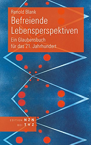 Befreiende Lebensperspektiven: Ein Glaubensbuch für das 21. Jahrhundert von Theologischer Verlag