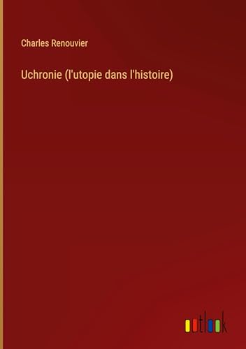 Uchronie (l'utopie dans l'histoire) von Outlook Verlag