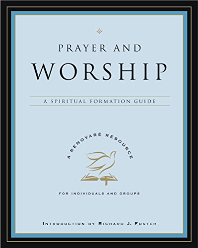 PRAYER & WORSHIP: A Spiritual Formation Guide (A Renovare Resource)