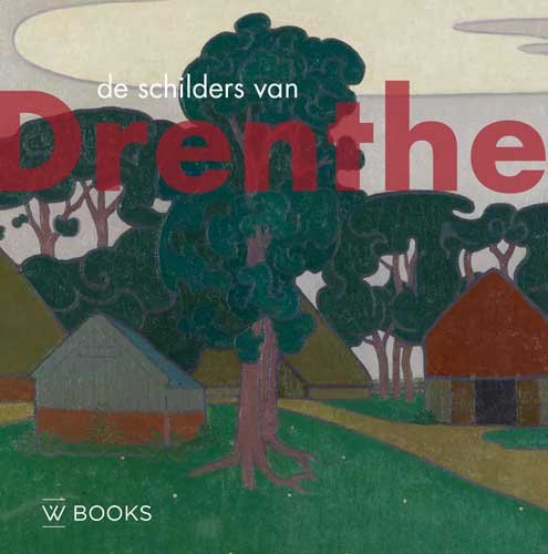 De schilders van Drenthe (Kunstenaarskolonies in Nederland) von Uitgeverij WBOOKS