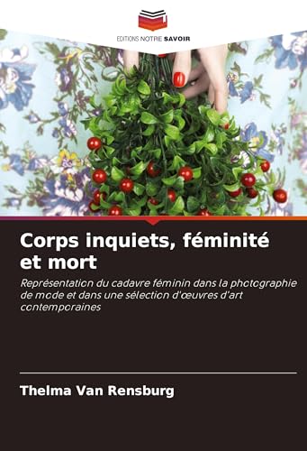 Corps inquiets, féminité et mort: Représentation du cadavre féminin dans la photographie de mode et dans une sélection d'¿uvres d'art contemporaines von VDM Verlag