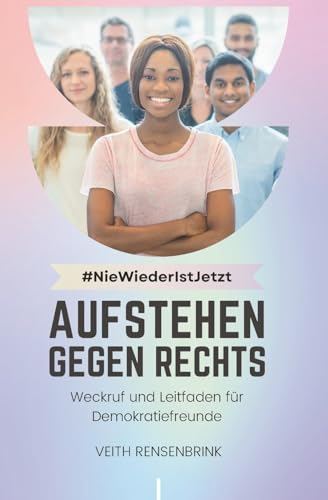 #NieWiederIstJetzt: Aufstehen gegen Rechts: Weckruf und Leitfaden für Demokratiefreunde #NieWiederIstJetzt: Aufstehen gegen Rechts: Weckruf und Leitfaden für Demokratiefreunde von Imprint