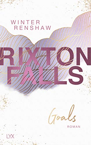 Rixton Falls - Goals: Roman (Rixton-Falls-Reihe, Band 3)