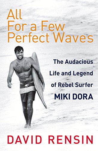 All For A Few Perfect Waves: The Audacious Life and Legend of Rebel Surfer Miki Dora von Yellow Jersey
