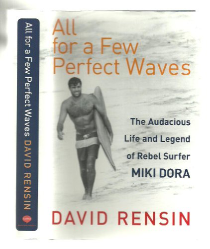 All for a Few Perfect Waves: The Audacious Life and Legend of Rebel Surfer Miki Dora All for a Few Perfect Waves: The Audacious Life and Legend of Rebel Surfer Miki Dora von It Books