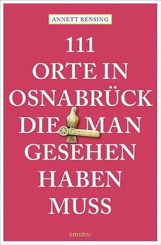 111 Orte in und um Osnabrück, die man gesehen haben muss: Reiseführer