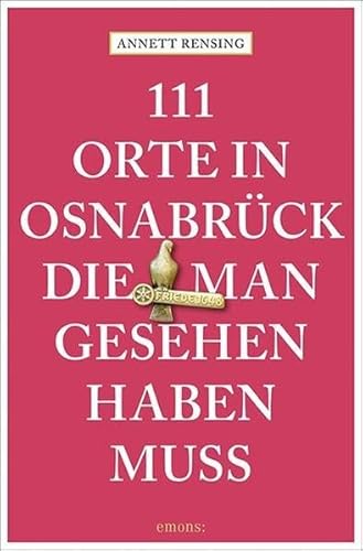 111 Orte in und um Osnabrück, die man gesehen haben muss: Reiseführer