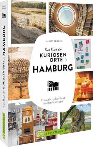 Das Buch der kuriosen Orte in Hamburg: Erstaunlich, skurril und absolut sehenswert von Bruckmann Verlag