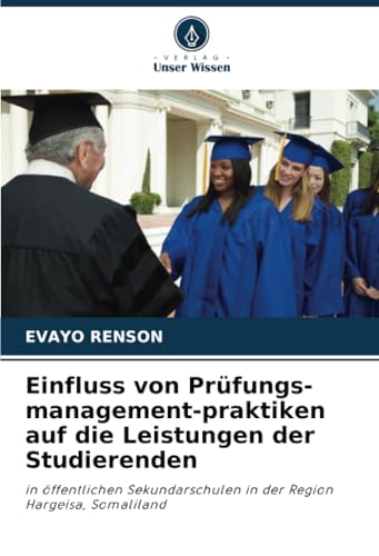 Einfluss von Prüfungs-management-praktiken auf die Leistungen der Studierenden: in öffentlichen Sekundarschulen in der Region Hargeisa, Somaliland