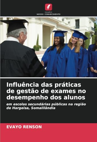 Influência das práticas de gestão de exames no desempenho dos alunos: em escolas secundárias públicas na região de Hargeisa, Somalilândia