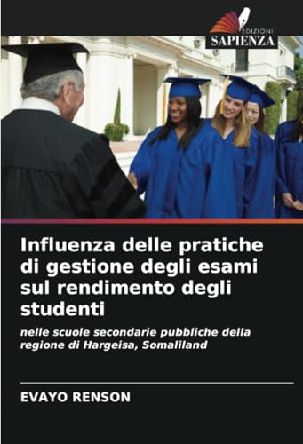 Influenza delle pratiche di gestione degli esami sul rendimento degli studenti: nelle scuole secondarie pubbliche della regione di Hargeisa, Somaliland